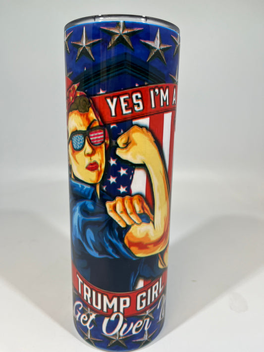 20 oz Skinny Tumbler - YES I'M A TRUMP GIRL GET OVER IT