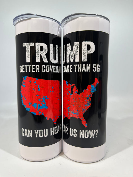 20 oz Skinny Tumbler - Trump Better Coverage Than 5G